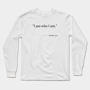 I am who I am. Long Sleeve T-Shirt